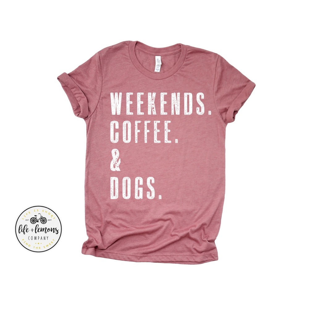 NWT WEEKENDS. COFFEE. DOGS. tee